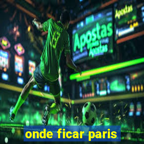 onde ficar paris